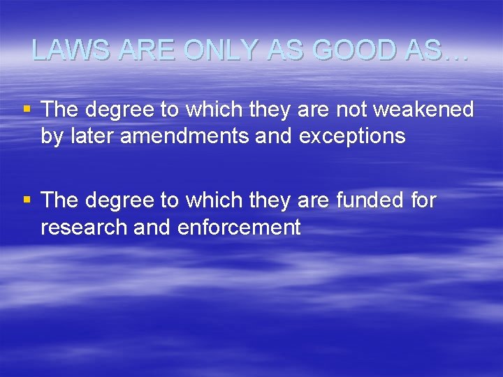 LAWS ARE ONLY AS GOOD AS… § The degree to which they are not