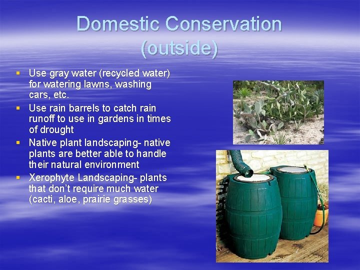 Domestic Conservation (outside) § Use gray water (recycled water) for watering lawns, washing cars,