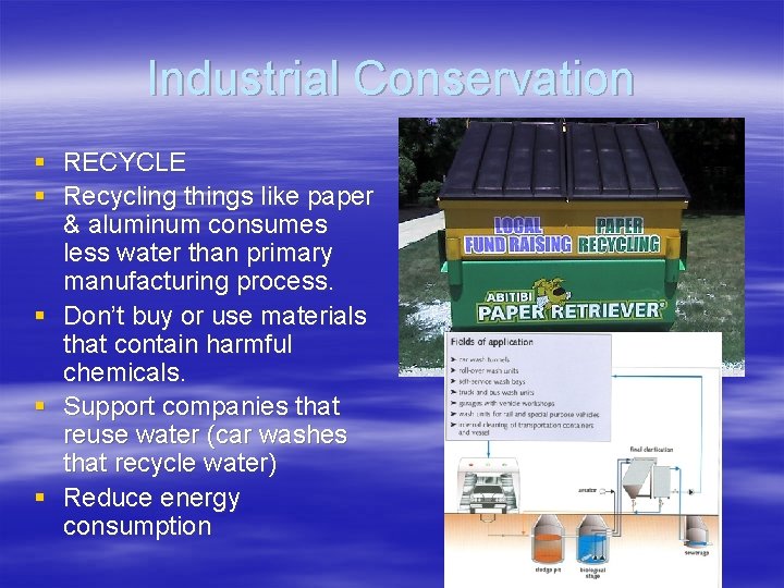 Industrial Conservation § RECYCLE § Recycling things like paper & aluminum consumes less water