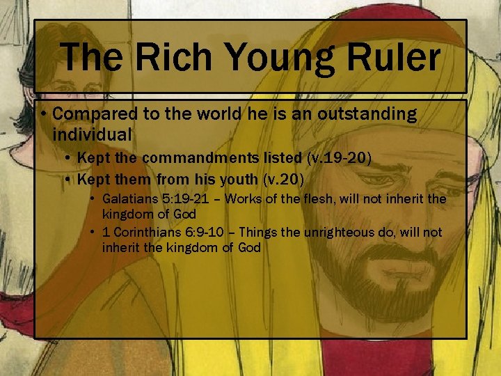 The Rich Young Ruler • Compared to the world he is an outstanding individual