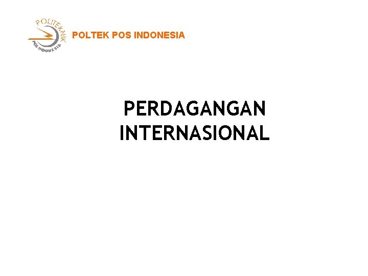 POLTEK POS INDONESIA PERDAGANGAN INTERNASIONAL POLTEK POS INDONESIA PERDAGANGAN INTERNASIONAL