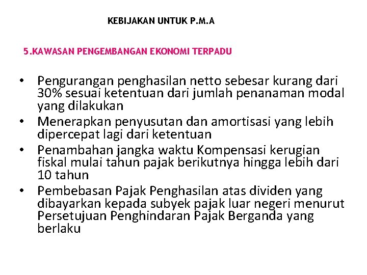 KEBIJAKAN UNTUK P. M. A 5. KAWASAN PENGEMBANGAN EKONOMI TERPADU • Pengurangan penghasilan netto KEBIJAKAN UNTUK P. M. A 5. KAWASAN PENGEMBANGAN EKONOMI TERPADU • Pengurangan penghasilan netto