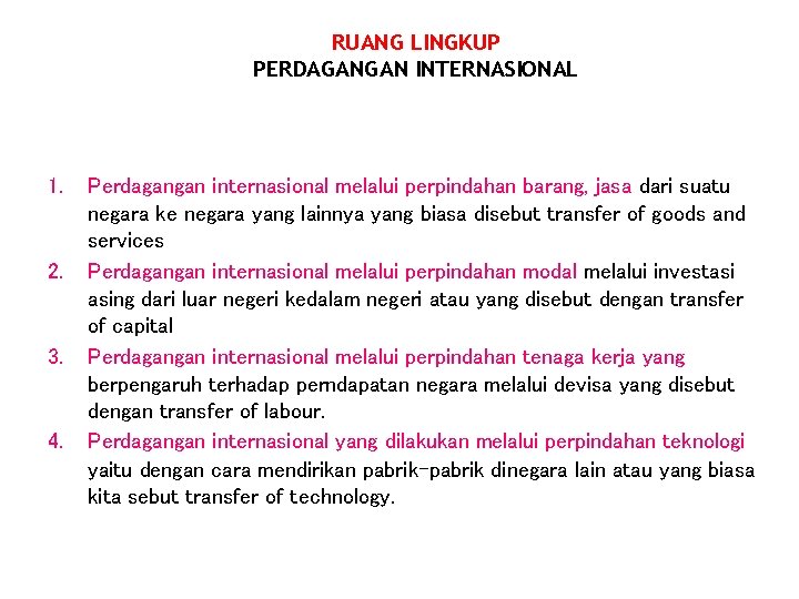 RUANG LINGKUP PERDAGANGAN INTERNASIONAL 1. 2. 3. 4. Perdagangan internasional melalui perpindahan barang, jasa RUANG LINGKUP PERDAGANGAN INTERNASIONAL 1. 2. 3. 4. Perdagangan internasional melalui perpindahan barang, jasa