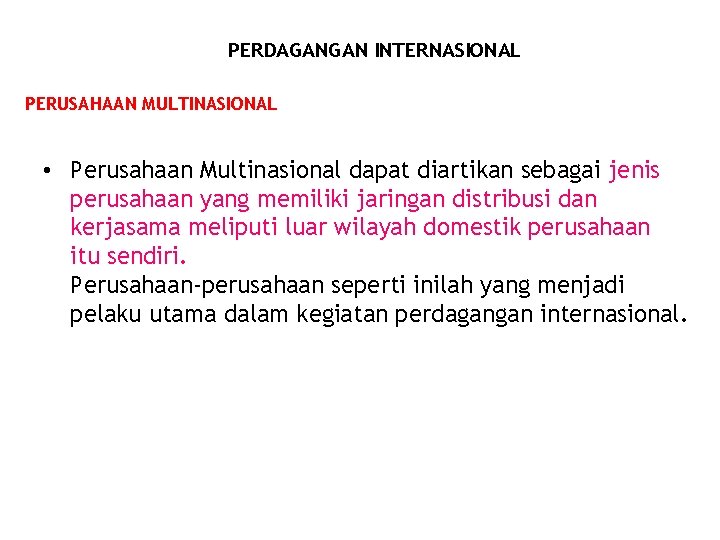 PERDAGANGAN INTERNASIONAL PERUSAHAAN MULTINASIONAL • Perusahaan Multinasional dapat diartikan sebagai jenis perusahaan yang memiliki PERDAGANGAN INTERNASIONAL PERUSAHAAN MULTINASIONAL • Perusahaan Multinasional dapat diartikan sebagai jenis perusahaan yang memiliki