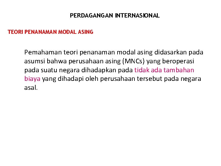 PERDAGANGAN INTERNASIONAL TEORI PENANAMAN MODAL ASING Pemahaman teori penanaman modal asing didasarkan pada asumsi PERDAGANGAN INTERNASIONAL TEORI PENANAMAN MODAL ASING Pemahaman teori penanaman modal asing didasarkan pada asumsi