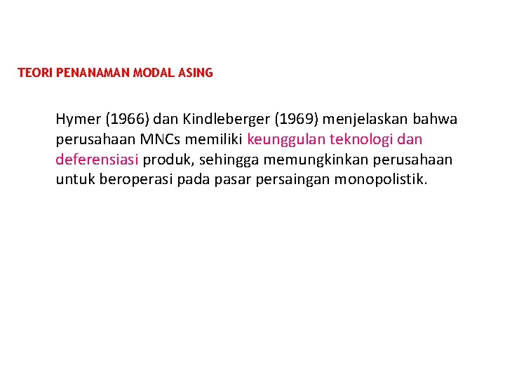 TEORI PENANAMAN MODAL ASING Hymer (1966) dan Kindleberger (1969) menjelaskan bahwa perusahaan MNCs memiliki TEORI PENANAMAN MODAL ASING Hymer (1966) dan Kindleberger (1969) menjelaskan bahwa perusahaan MNCs memiliki