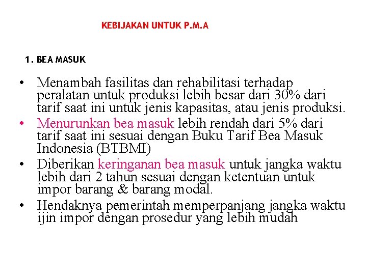 KEBIJAKAN UNTUK P. M. A 1. BEA MASUK • Menambah fasilitas dan rehabilitasi terhadap KEBIJAKAN UNTUK P. M. A 1. BEA MASUK • Menambah fasilitas dan rehabilitasi terhadap