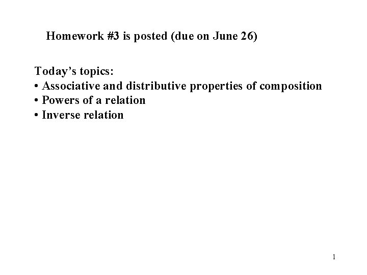 Homework #3 is posted (due on June 26) Today’s topics: • Associative and distributive