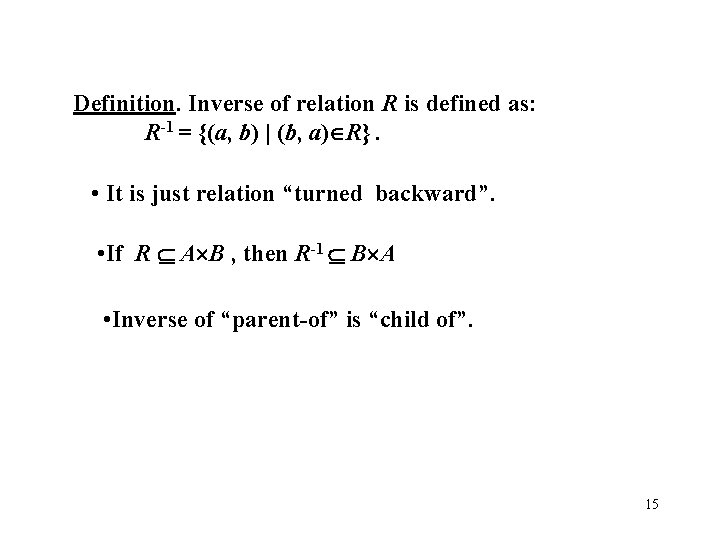 Definition. Inverse of relation R is defined as: R-1 = {(a, b) | (b,
