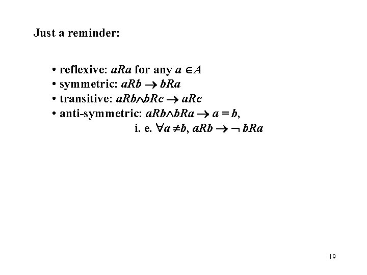 Just a reminder: • reflexive: a. Ra for any a A • symmetric: a.