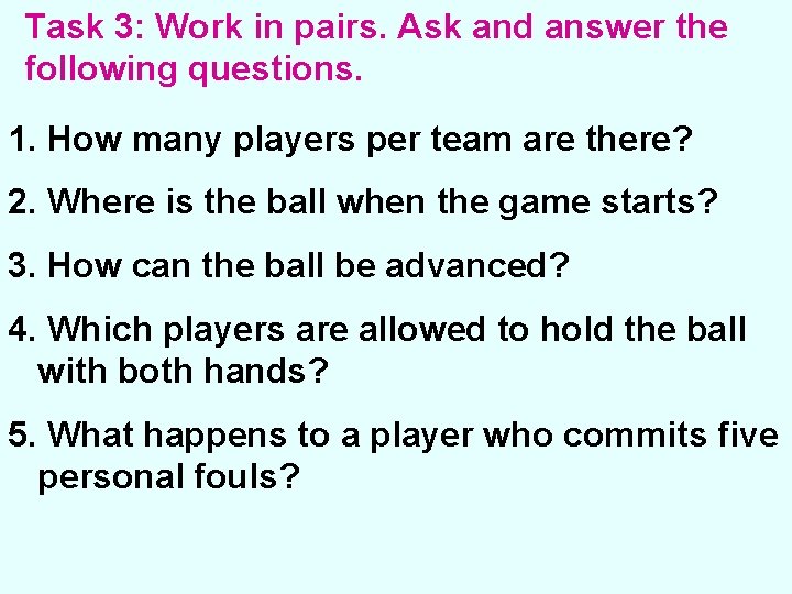 Task 3: Work in pairs. Ask and answer the following questions. 1. How many