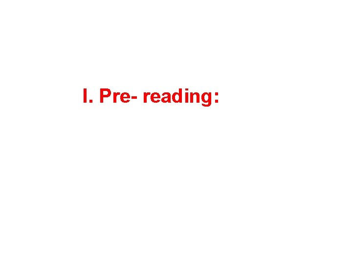 I. Pre- reading: 