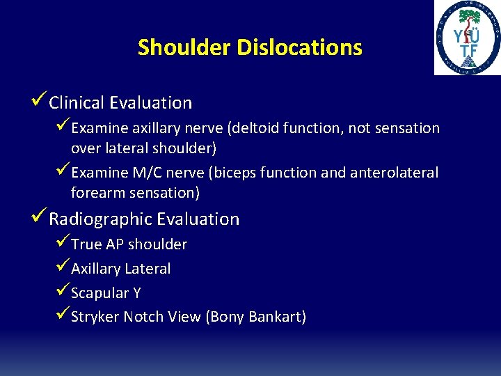 Shoulder Dislocations üClinical Evaluation üExamine axillary nerve (deltoid function, not sensation over lateral shoulder)