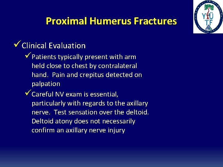 Proximal Humerus Fractures üClinical Evaluation üPatients typically present with arm held close to chest