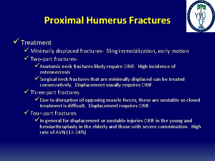 Proximal Humerus Fractures ü Treatment ü Minimally displaced fractures- Sling immobilization, early motion ü