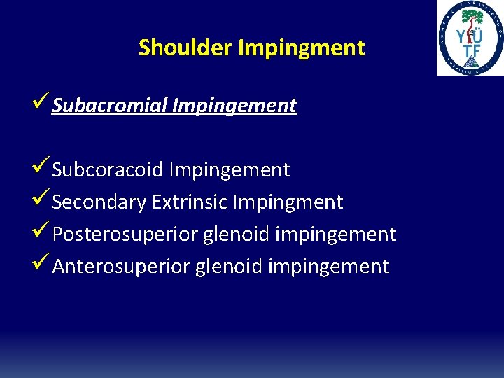 Shoulder Impingment üSubacromial Impingement üSubcoracoid Impingement üSecondary Extrinsic Impingment üPosterosuperior glenoid impingement üAnterosuperior glenoid