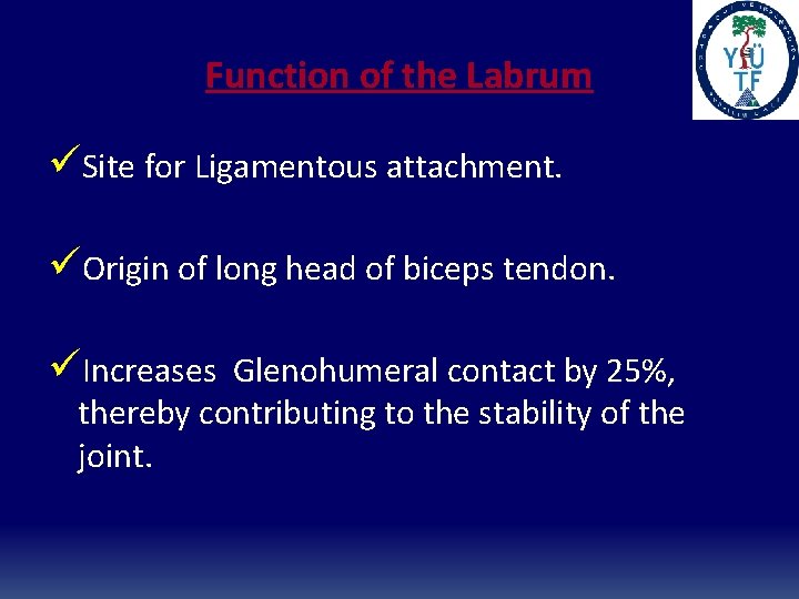 Function of the Labrum üSite for Ligamentous attachment. üOrigin of long head of biceps