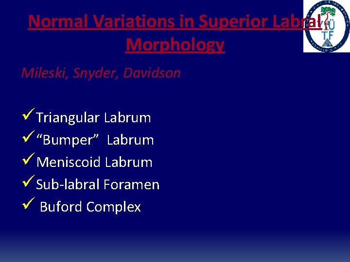 Normal Variations in Superior Labral Morphology Mileski, Snyder, Davidson üTriangular Labrum ü“Bumper” Labrum üMeniscoid