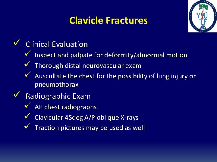 Clavicle Fractures ü Clinical Evaluation ü Inspect and palpate for deformity/abnormal motion ü Thorough