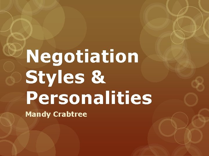 Negotiation Styles & Personalities Mandy Crabtree 