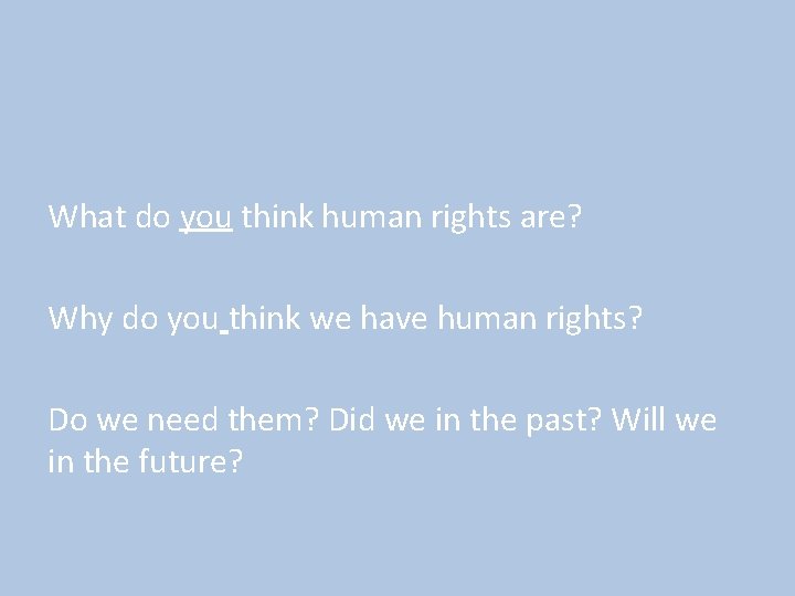 What do you think human rights are? Why do you think we have human