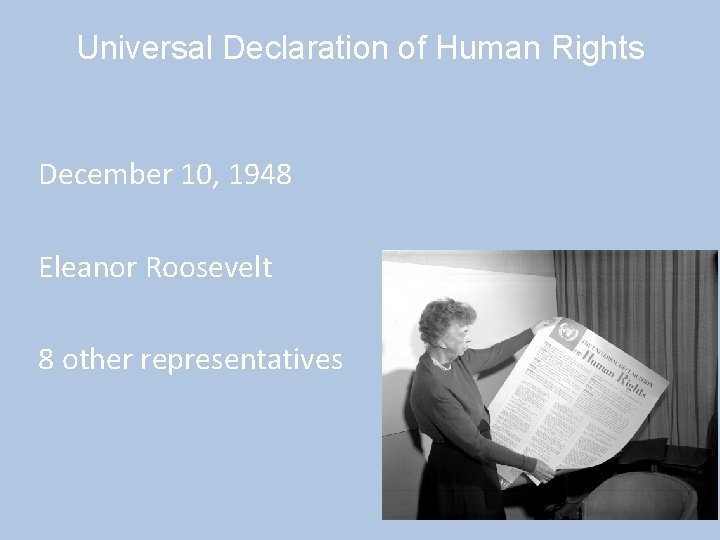 Universal Declaration of Human Rights December 10, 1948 Eleanor Roosevelt 8 other representatives 