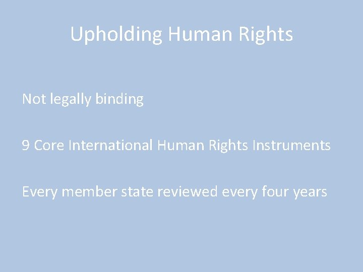 Upholding Human Rights Not legally binding 9 Core International Human Rights Instruments Every member