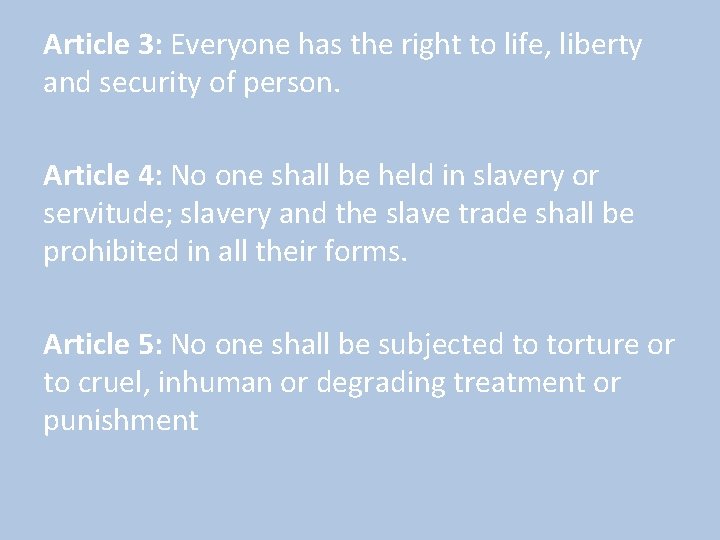 Article 3: Everyone has the right to life, liberty and security of person. Article