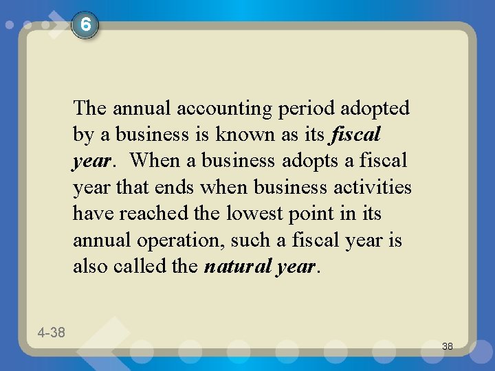 6 The annual accounting period adopted by a business is known as its fiscal 6 The annual accounting period adopted by a business is known as its fiscal