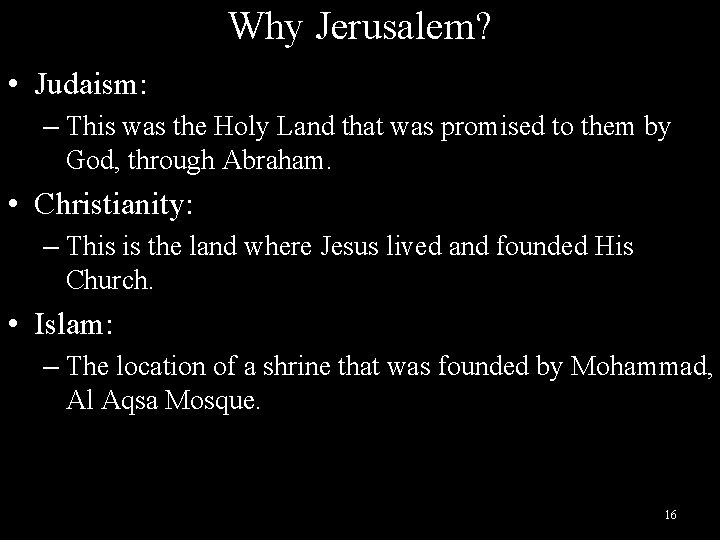 Why Jerusalem? • Judaism: – This was the Holy Land that was promised to