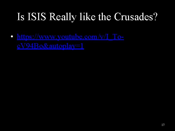 Is ISIS Really like the Crusades? • https: //www. youtube. com/v/I_Toc. V 94 Bo&autoplay=1