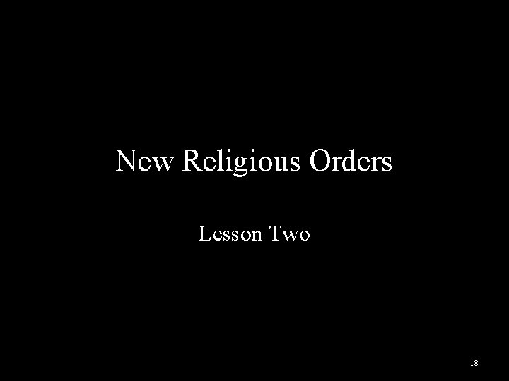 New Religious Orders Lesson Two 18 