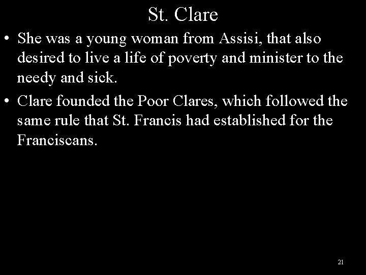 St. Clare • She was a young woman from Assisi, that also desired to