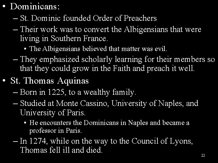  • Dominicans: – St. Dominic founded Order of Preachers – Their work was