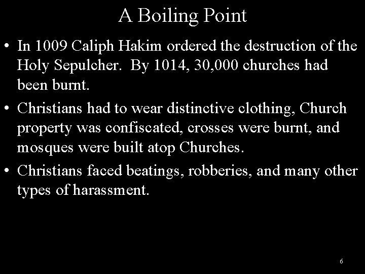 A Boiling Point • In 1009 Caliph Hakim ordered the destruction of the Holy