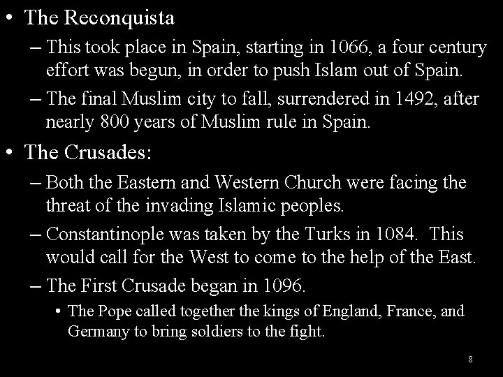  • The Reconquista – This took place in Spain, starting in 1066, a