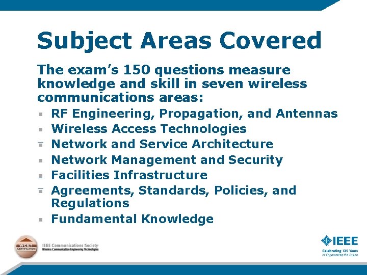 Subject Areas Covered The exam’s 150 questions measure knowledge and skill in seven wireless