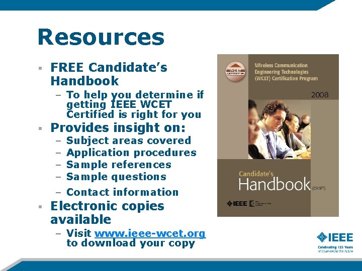 Resources FREE Candidate’s Handbook – To help you determine if getting IEEE WCET Certified