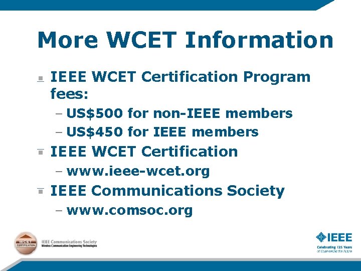 More WCET Information IEEE WCET Certification Program fees: – US$500 for non-IEEE members –