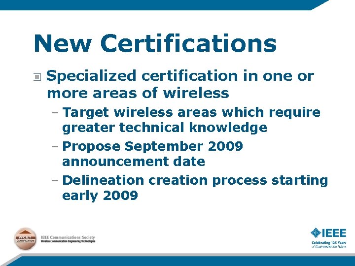 New Certifications Specialized certification in one or more areas of wireless – Target wireless