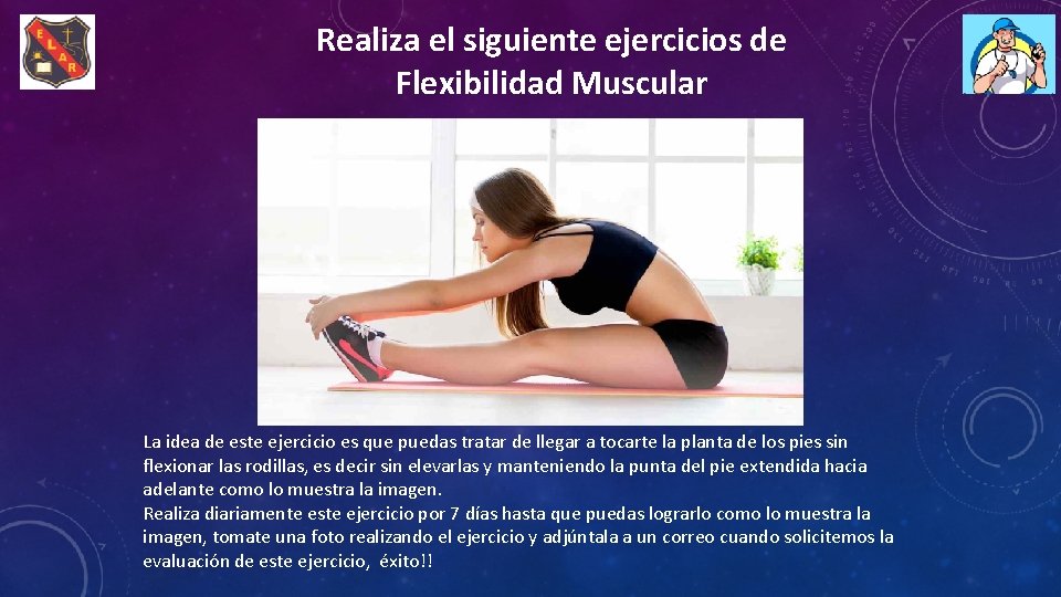 Realiza el siguiente ejercicios de Flexibilidad Muscular La idea de este ejercicio es que