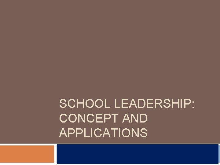 SCHOOL LEADERSHIP: CONCEPT AND APPLICATIONS 