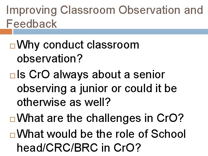 Improving Classroom Observation and Feedback Why conduct classroom observation? Is Cr. O always about