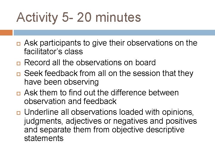 Activity 5 - 20 minutes Ask participants to give their observations on the facilitator’s