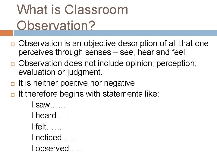 What is Classroom Observation? Observation is an objective description of all that one perceives