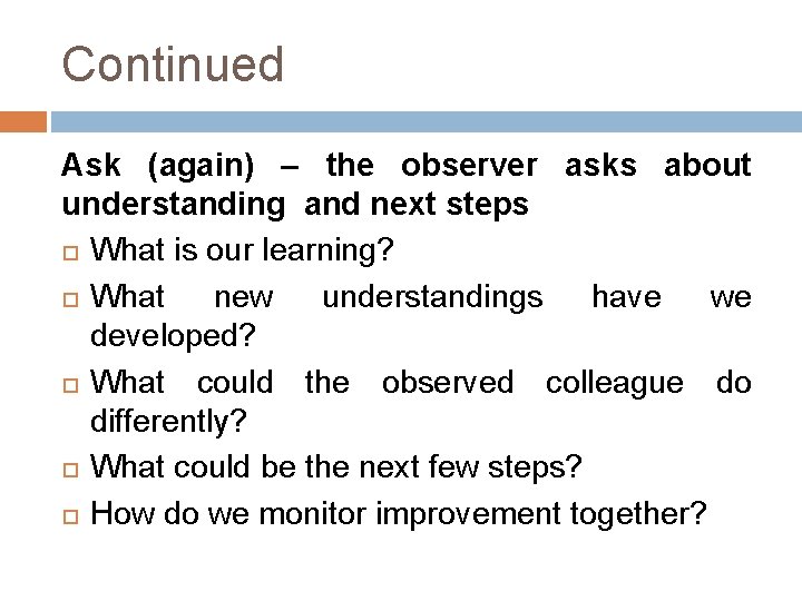 Continued Ask (again) – the observer asks about understanding and next steps What is