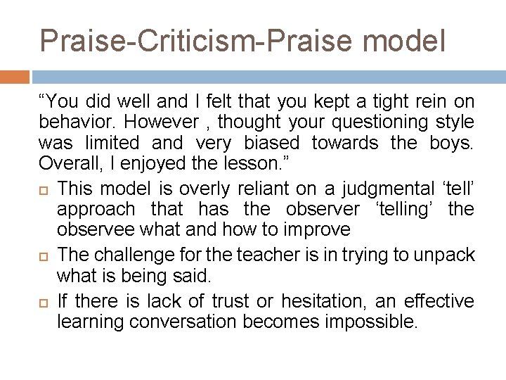 Praise-Criticism-Praise model “You did well and I felt that you kept a tight rein