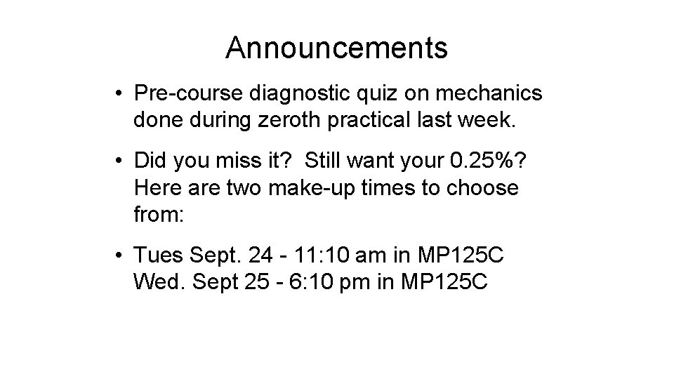 Announcements • Pre-course diagnostic quiz on mechanics done during zeroth practical last week. •