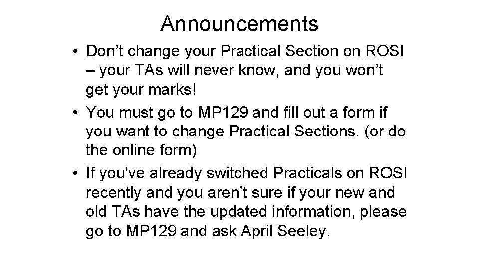 Announcements • Don’t change your Practical Section on ROSI – your TAs will never