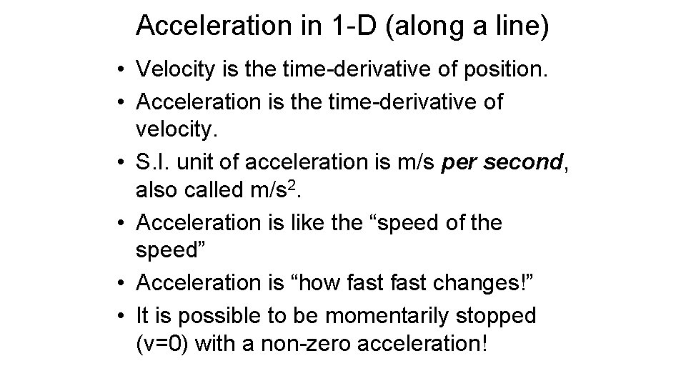 Acceleration in 1 -D (along a line) • Velocity is the time-derivative of position.
